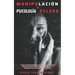 Técnicas de Manipulación y Psicología Oscura: Aprender a manipular a la gente, leer el lenguaje corporal, analizar a las personas y dejar de ser manip