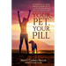 Your Pet, Your Pill(R): 101 Inspirational Stories About How Pets Lead You to a Happy, Healthy and Successful Life