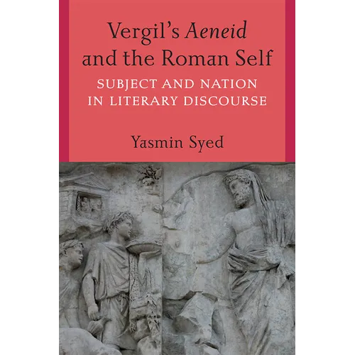 Vergil's Aeneid and the Roman Self: Subject and Nation in Literary Discourse