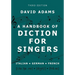 A Handbook of Diction for Singers: Italian, German, French