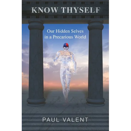 Know Thyself: Our hidden selves in a precarious world