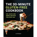 The 30-Minute Gluten-Free Cookbook: 100+ Quick and Simple Recipes for Every Day