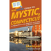 HowExpert Guide to Mystic, Connecticut: 101 Tips on Where to Eat, Play, Stay, and Explore in Mystic, Connecticut