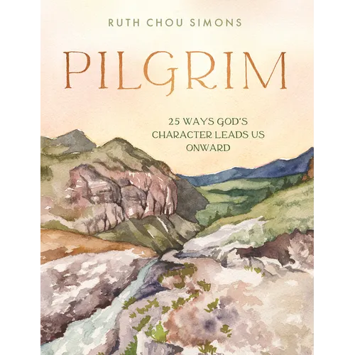 Pilgrim: 25 Ways God's Character Leads Us Onward