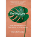 Re-Nature: How Nature Helps Us Feel Better and Do Better