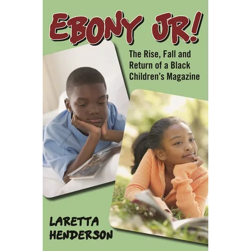 Ebony Jr!: The Rise, Fall, and Return of a Black Children's Magazine