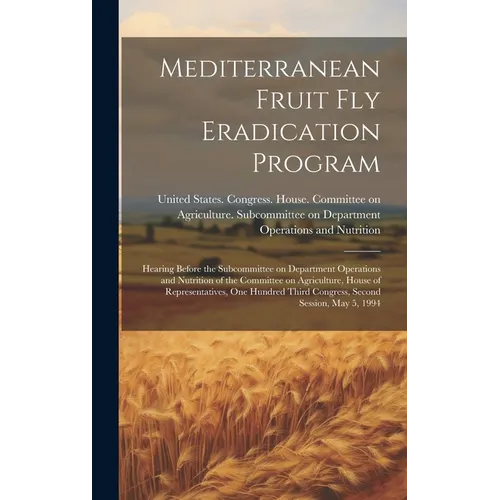 Mediterranean Fruit fly Eradication Program: Hearing Before the Subcommittee on Department Operations and Nutrition of the Committee on Agriculture, H