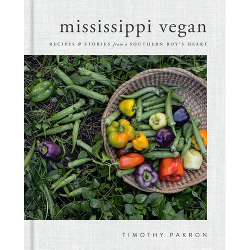 Mississippi Vegan: Recipes and Stories from a Southern Boy's Heart: A Cookbook