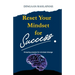Reset Your Mindset for Success: The Amazing Powers for Mindset Change