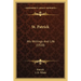 St. Patrick: His Writings And Life (1920)