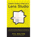 Creator's Guide to Snap Inc.'s Lens Studio: The Quick & Easy Manual for Designing Amazing Augmented Reality Experiences