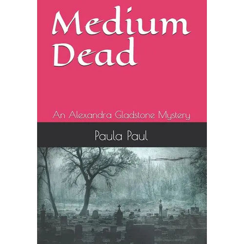 Medium Dead: An Alexandra Gladstone Mystery