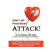 DON'T LET YOUR HEART ATTACK! A comprehensive guide to help you understand heart disease, cholesterol metabolism and how to take charge of implementing