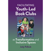 Facilitating Youth-Led Book Clubs as Transformative and Inclusive Spaces