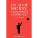 Let Go Of Worry, Embarrassment and Regret: 3 Steps To Happiness