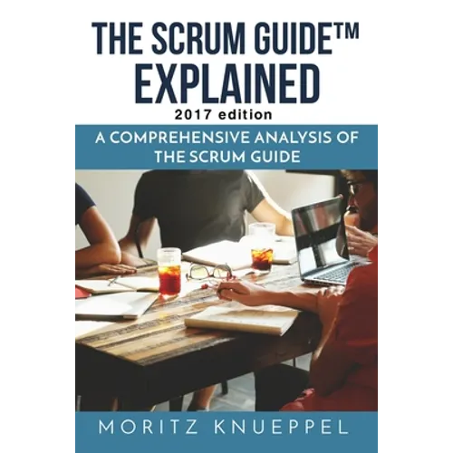 The Scrum Guide Explained: A Comprehensive Analysis of the Scrum Guide