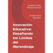 Innovación Educativa: Desafiando los Límites del Aprendizaje: El futuro de la educación