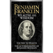 Benjamin Franklin Wealth and Wisdom: The Way to Wealth and the Autobiography of Benjamin Franklin