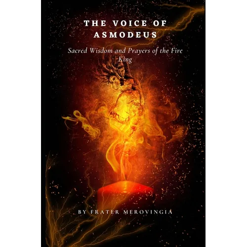 The Voice of Asmodeus: Sacred Wisdom and Prayers of the Fire King,"