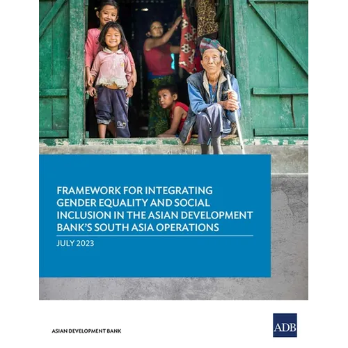 Framework for Integrating Gender Equality and Social Inclusion in the Asian Development Bank's South Asia Operations