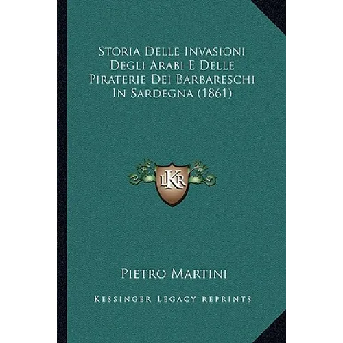 Storia Delle Invasioni Degli Arabi E Delle Piraterie Dei Barbareschi In Sardegna (1861)
