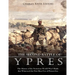 The Second Battle of Ypres: The History of the Notorious World War I Battle that Witnessed the First Mass Use of Poison Gas