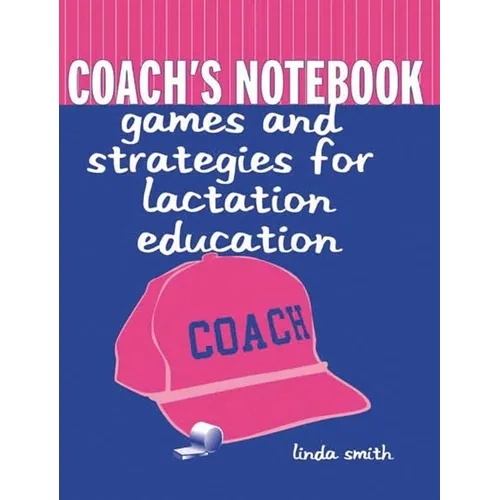 Coach's Notebook: Games and Strategies for Lactation Education: Games and Strategies for Lactation Education