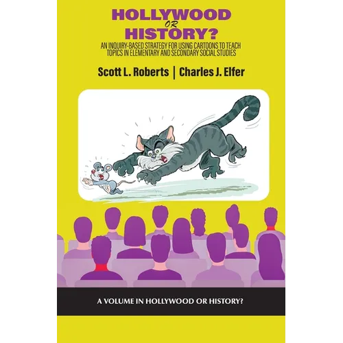 Hollywood or History?: An Inquiry-Based Strategy for Using Cartoons to Teach Topics in Elementary and Secondary Social Studies