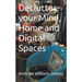 Declutter your Mind, Home and Digital Spaces