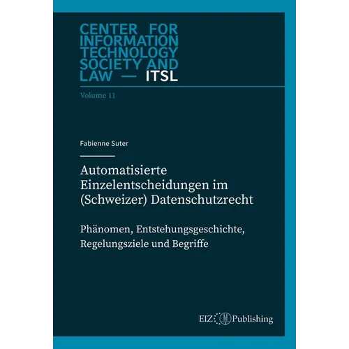 Automatisierte Einzelentscheidungen im (Schweizer) Datenschutzrecht: Phänomen, Entstehungsgeschichte, Regelungsziele und Begriff