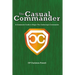 The Casual Commander: A Grassroots Guide to Magic: The Gathering's Commander
