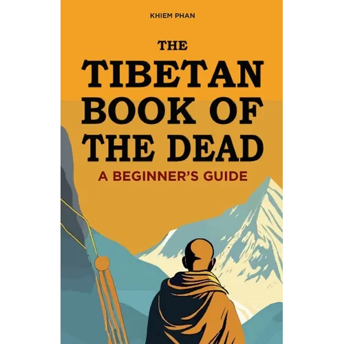 The Tibetan Book of the Dead: A Beginner's Guide