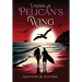 Under a Pelican's Wing: A Surfing Adventure, a Dangerous Love, and the Heroic Journey to Save a Woman from Captivity