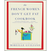 The French Women Don't Get Fat Cookbook