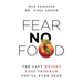 Fear No Food: The Last Weight Loss Program You'll Ever Need