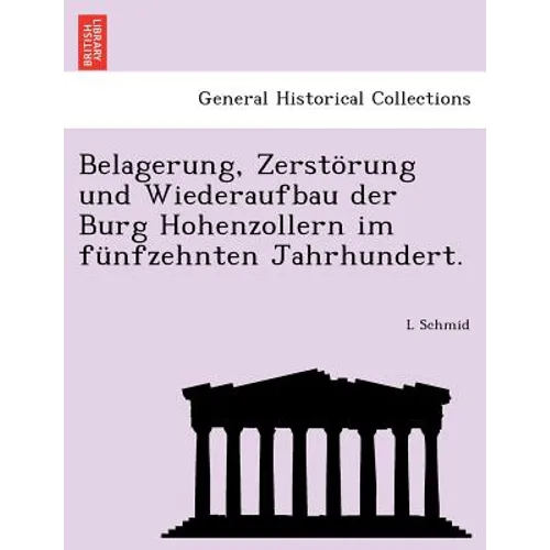 Belagerung, Zerstorung Und Wiederaufbau Der Burg Hohenzollern Im Funfzehnten Jahrhundert.