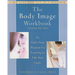The Body Image Workbook: An Eight-Step Program for Learning to Like Your Looks