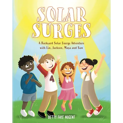 Solar Surges: A Backyard Solar Energy Adventure with Lin, Jackson, Maya and Sam