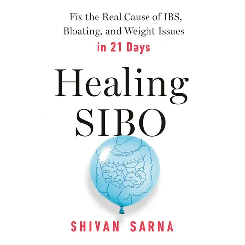 Healing Sibo: Fix the Real Cause of Ibs, Bloating, and Weight Issues in 21 Days