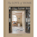 The Love of Home: Interiors for Beauty, Balance, and Belonging