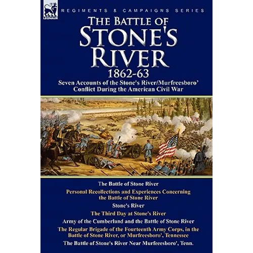 The Battle of Stone's River,1862-3: Seven Accounts of the Stone's River/Murfreesboro Conflict During the American Civil War