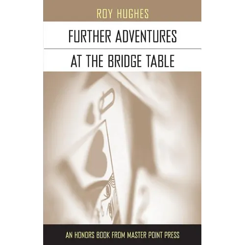 Further Adventures at the Bridge Table