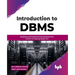 Introduction to DBMS: Designing and Implementing Databases from Scratch for Absolute Beginners