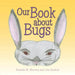 Our Book about Bugs: (A True Story)
