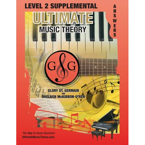 LEVEL 2 Supplemental Answer Book - Ultimate Music Theory: LEVEL 2 Supplemental Answer Book - Ultimate Music Theory (identical to the LEVEL 2 Supplemen