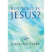 But Who Is Jesus?