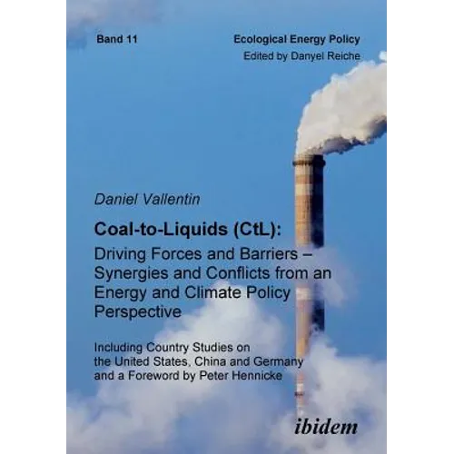 Coal-to-Liquids (CtL): Driving Forces and Barriers - Synergies and Conflicts from an Energy and Climate Policy Perspective. Including Country