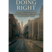 Doing Right: From Prosecutor to Reformer: A Journey Through Crime, Corruption, Complacency, and Change