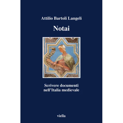 Notai: Scrivere Documenti Nell'italia Medievale