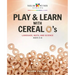 Play & Learn with Cereal O's: Language, Math, and Science
